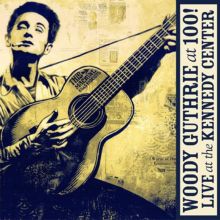 Album cover for Woody Guthrie at 100! Live at the Kennedy Center by Woody Guthrie