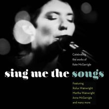 Album cover for Sing Me the Songs: Celebrating the Works of Kate McGarrigle by Various Artists