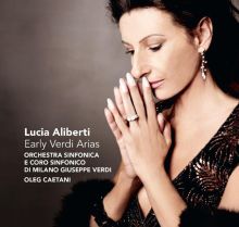 Album cover for Early Verdi Arias by Lucia Aliberti / Coro Sinfonico di Milano Geiuseppe Verdi / Orchestra Sinfonica di Milano Giuseppe Verdi