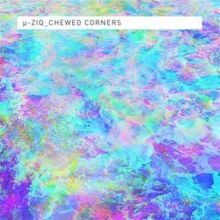 Album cover for Chewed Corners by µ-Ziq
