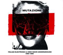 Album cover for Mutazione: Italian Electronic & New Wave Underground 1980-1988 by Various Artists