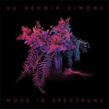 Album cover for Move in Spectrums by Au Revoir Simone