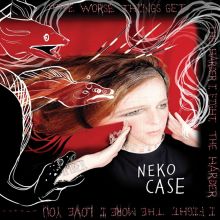 Album cover for The Worse Things Get, The Harder I Fight, The Harder I Fight, The More I Love You by Neko Case