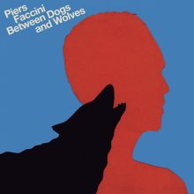 Album cover for Between Dogs & Wolves by Piers Faccini