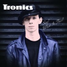 Album cover for Say! What's This? by Tronics