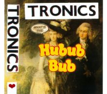 Album cover for What's the Hubub Bub by Tronics