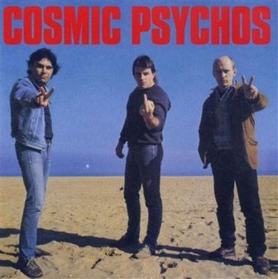 Cosmic Psychos
