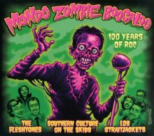 Album cover for Mondo Zombie Boogaloo: 100 Years of Roc by The Fleshtones / Southern Culture on the Skids / Los Straitjackets