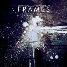 Album cover for Frames by Matt Chamberlain / Brian Haas