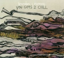 Album cover for You Gots 2 Chill by Brendan Canning