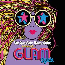 Oh Yes We Can Love: The History of Glam Rock