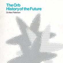 Album cover for History of the Future by Aki Omori / Bailey / Tim Bran / Nick Burton / Jimmy Cauty / Chester Far I / Brian John Cole / DJ Lewis / Andy Falconer / Thomas Fehlmann / Paul Ferguson / Fil Le Gonidec / Robert Fripp / Miquette Giraudy / Tom Green / Steve Hillage / Andy Hughes / Kakatsiti / Jake Le Mesurier / Mad Professor / Eddie Maiden / Stuart McMillan / Orde Meikle / Kris Needs / The Orb / Dr. Alex Paterson / Martin Paterson / Simon Philips / Guy Pratt / Michael Randall / John Roome / Pamela Ross / Sherman / Eric Von Skywalker / Sun Electric / Hugh Vickers / Eric Walker / Nina Walsh / Kris Weston / Jah Wobble / Keith York / Youth