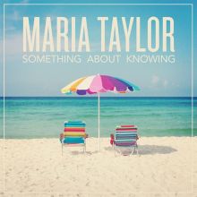 Album cover for Something About Knowing by Maria Taylor