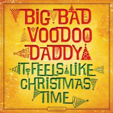 Album cover for It Feels Like Christmas Time by Big Bad Voodoo Daddy / Anthony Bonsera Jr. / Kelly Corbin / Scheila Gonzalez / Alex Henderson / Robbie Hioki / Dean Koba / The Kringle String Ensemble / Ira Nepus / Kai Palmer / Tom Peterson / Lee Thornburg / Jacques Voyemant