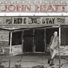 Album cover for Here to Stay: The Best of 2000-2012 by John Hiatt