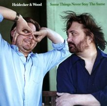 Album cover for Some Things Never Stay the Same by Heidecker & Wood