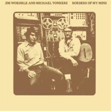 Album cover for Borders of My Mind by Jim Woerhle / Michael Yonkers