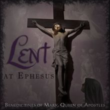 Album cover for Lent at Ephesus by Benedictines of Mary, Queen of Apostles