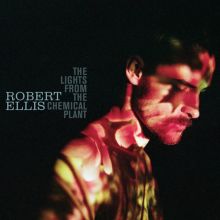 Album cover for The Lights from the Chemical Plant by Robert Ellis
