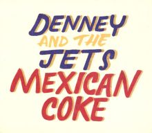 Album cover for Mexican Coke by Denney and the Jets