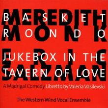 Meredith Monk: Basket Rondo; Eric Salzman: Jukebox in the Tavern of Love