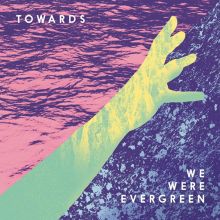 Album cover for Towards by We Were Evergreen