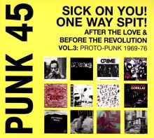Album cover for Punk 45: Sick on You! One Way Spit! After the Love & Before the Revolution, Vol. 3: Proto-Punk 1969-76 by Various Artists