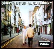 (What's the Story) Morning Glory?