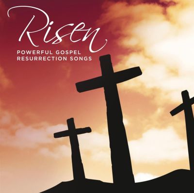 Risen: Powerful Gospel Resurrection Songs