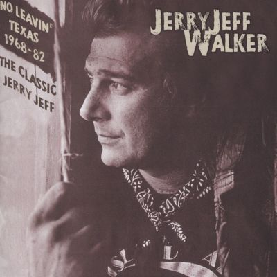 No Leavin' Texas 1968-1982: The Classic Jerry Jeff