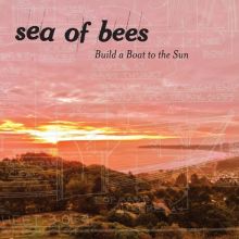Album cover for Build a Boat to the Sun by Sea of Bees