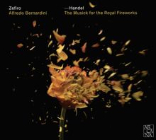Album cover for Handel: The Musick for the Royal Fireworks by Zefiro / Alfredo Bernardini