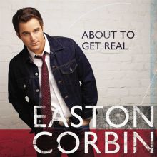 Album cover for About to Get Real by Easton Corbin