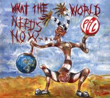 Album cover for What the World Needs Now... by Public Image Ltd.