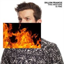 Album cover for This Mixtape Is Fire by Dillon Francis