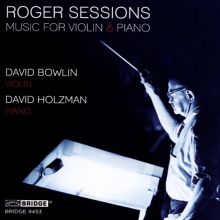 Album cover for Roger Sessions: Music for Violin & Piano by David Bowlin / David Holzman
