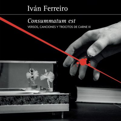 Consummatum est [Versos, canciones y trocitos de carne III]