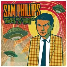 Album cover for Sam Phillips: The Man Who Invented Rock 'n' Roll by Sam Phillips