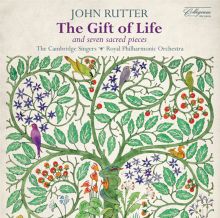 Album cover for John Rutter: The Gift of Life; Seven Sacred Pieces by Cambridge Singers / Royal Philharmonic Orchestra