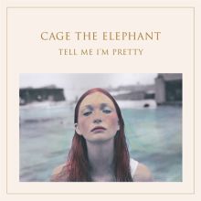 Album cover for Tell Me I'm Pretty by Cage the Elephant