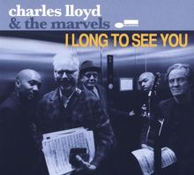 Album cover for I Long to See You by Charles Lloyd / Charles Lloyd & the Marvels / The Marvels