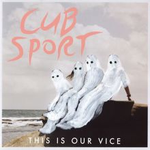Album cover for This Is Our Vice by Cub Sport
