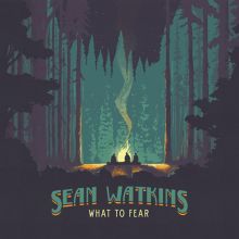 Album cover for What to Fear by Sean Watkins