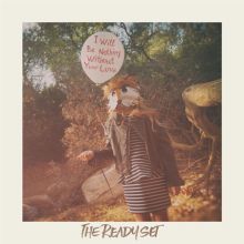 Album cover for I Will Be Nothing Without Your Love by The Ready Set