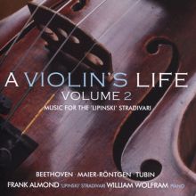 Album cover for A Violin's Life, Vol. 2: Music for the 'Lipinski' Stradivari - Beethoven, Maier-Röntgen, Tubin by Frank Almond / William Wolfram