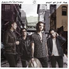 Album cover for What We Live For by American Authors