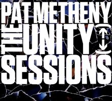 Album cover for The Unity Sessions by Pat Metheny