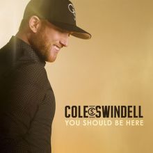 Album cover for You Should Be Here by Cole Swindell