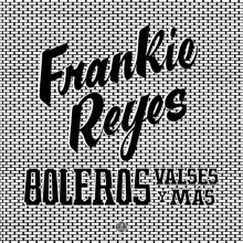Album cover for Boleros Valses y Más by Frankie Reyes