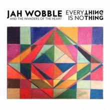 Album cover for Everything Is No Thing by Jah Wobble's Invaders of the Heart / Jah Wobble